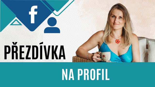 Audit FB profilu 04 - Jak si přidat přezdívku na profil (např. Byznys mentorka)
